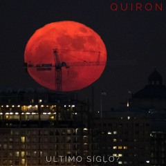 Quiron - Ultimo Siglo?