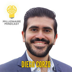 147: How This Dreamer Created His Millionaire Lifestyle Against All Odds | Diego Corzo