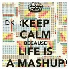 DK- (Taste Life In Style)- Mashup