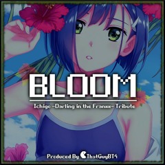 @ThatGuyBT4 - Bloom #LMTLESS -Ichigo (Darling in the FranXX) Tribute Beat-