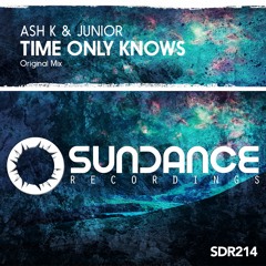 Ash K & Junior - Time Only Knows (Original Mix)[Sundance Recordings]