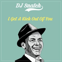 Frank Sinatra - I Get A Kick Out Of You (DJ Snatch Remix)
