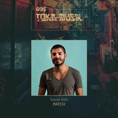 GBS Presents - TOKA #20 [Guest: Patch]