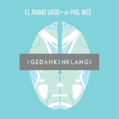 Gedankenklang " El Ánimo Vago " by Phil Weé