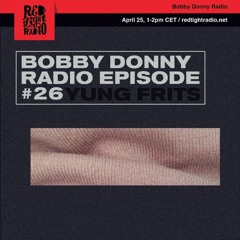 BobbyDonnyRadio#26 - Red Light Radio w/ Yung Frits