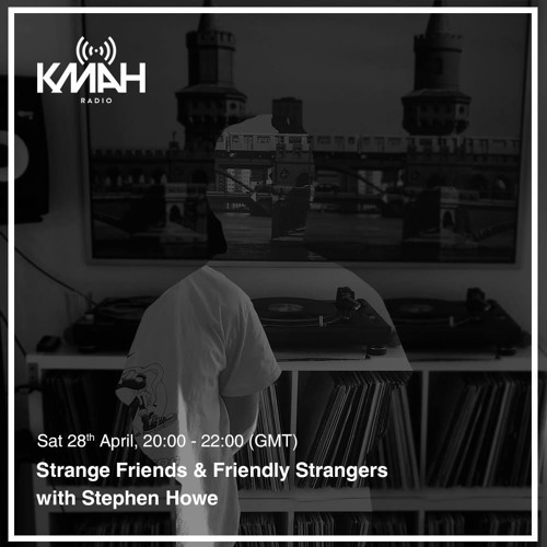 Strange Friends & Friendly Strangers with Stephen Howe - April 2018