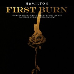 First Burn Hamildrop - Arianna Asfar, Julia Harriman, Lexi Lawson, Rachelle Ann Go, Shoba Narayan