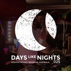 DAYS like NIGHTS 025 - Live at Eden @ Capulet, Brisbane, Australia
