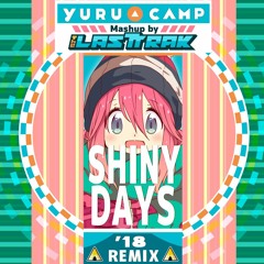 【ゆるキャン△】Shiny Days '18 Remix(Mashup By The LASTTRAK)