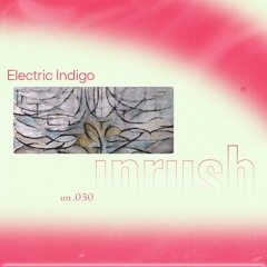 030 - Unrushed by Electric Indigo
