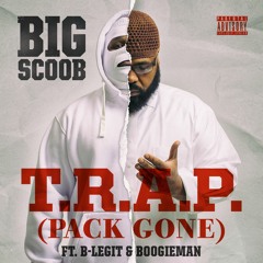 Big Scoob - T.R.A.P. (Pack Gone) Feat. B-Legit & Boogieman