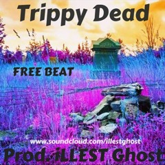 Trippy Dead - Prod. iLLEST Ghost [Free Beat | Download]