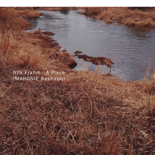 Nils Frahm - A Place (MAHONIE Reshape)