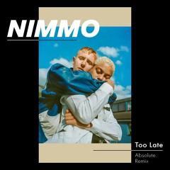 Nimmo - Too Late (Absolute Remix)
