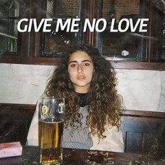 Give Me No Love (Prod. Gabriel Gifford)