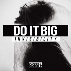 Do It Big - Invisibility (Original Mix) [Out Now]