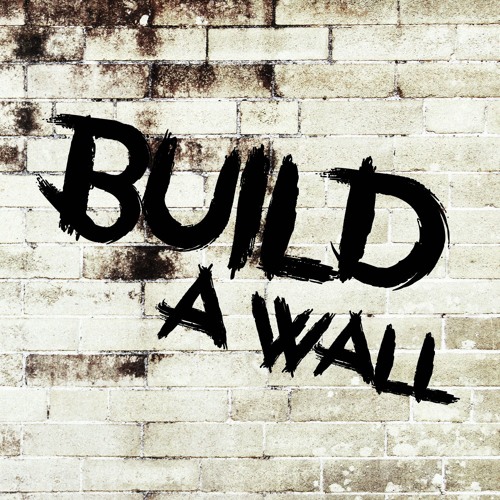 Stream Build a Wall by Audio Revival | Listen online for free on SoundCloud