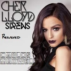 Sirens - Cher Llyod - Remixed - Dj Carlos Maxwell