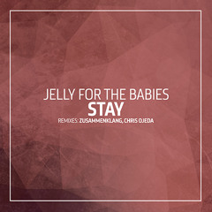 Jelly For The Babies - Stay (Zusammenklang Remix)