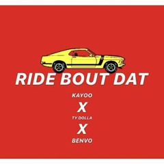 Ride Bout Dat - Kayoo -x- TyDolla -x- BenVo