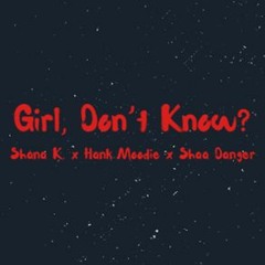 Shana K - Girl, Don't Know? Ft. Hank Moodie And Shaa Danger