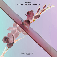 Flume - Never Be Like You (Lloyd The Hero Remix)