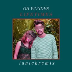 Oh Wonder - Lifetimes (Ianick Bootleg Remix)