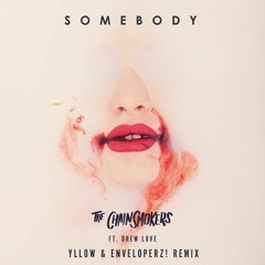 The Chainsmokers & Drew Love - Somebody (YLLOW & Enveloperz! Remix)