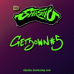 SHASH'U - GETDOWN #5