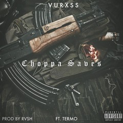Choppa Saves Ft. Termo (Prod. By Rvsh)
