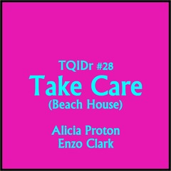 Take Care(Beach House cover) TQID#28 / Alicia Proton & Enzo Clark