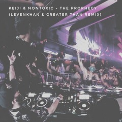 Keiji & NONToxic - 'The Prophecy' (Levenkhan & Greater Than Remix)
