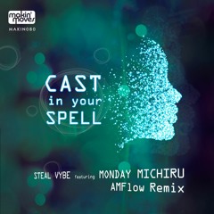 Steal Vybe feat. Monday Michiru - 'Cast In Your Spell' AMFlow Remix (Makin' Moves Records)