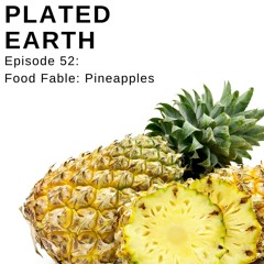 Episode 52 - Food Fable: Pineapples