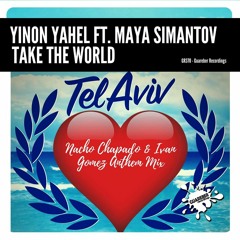 Yinon Yahel Ft Maya Simantov - Take The World (Nacho Chapado & Ivan Gomez Anthem Mix)