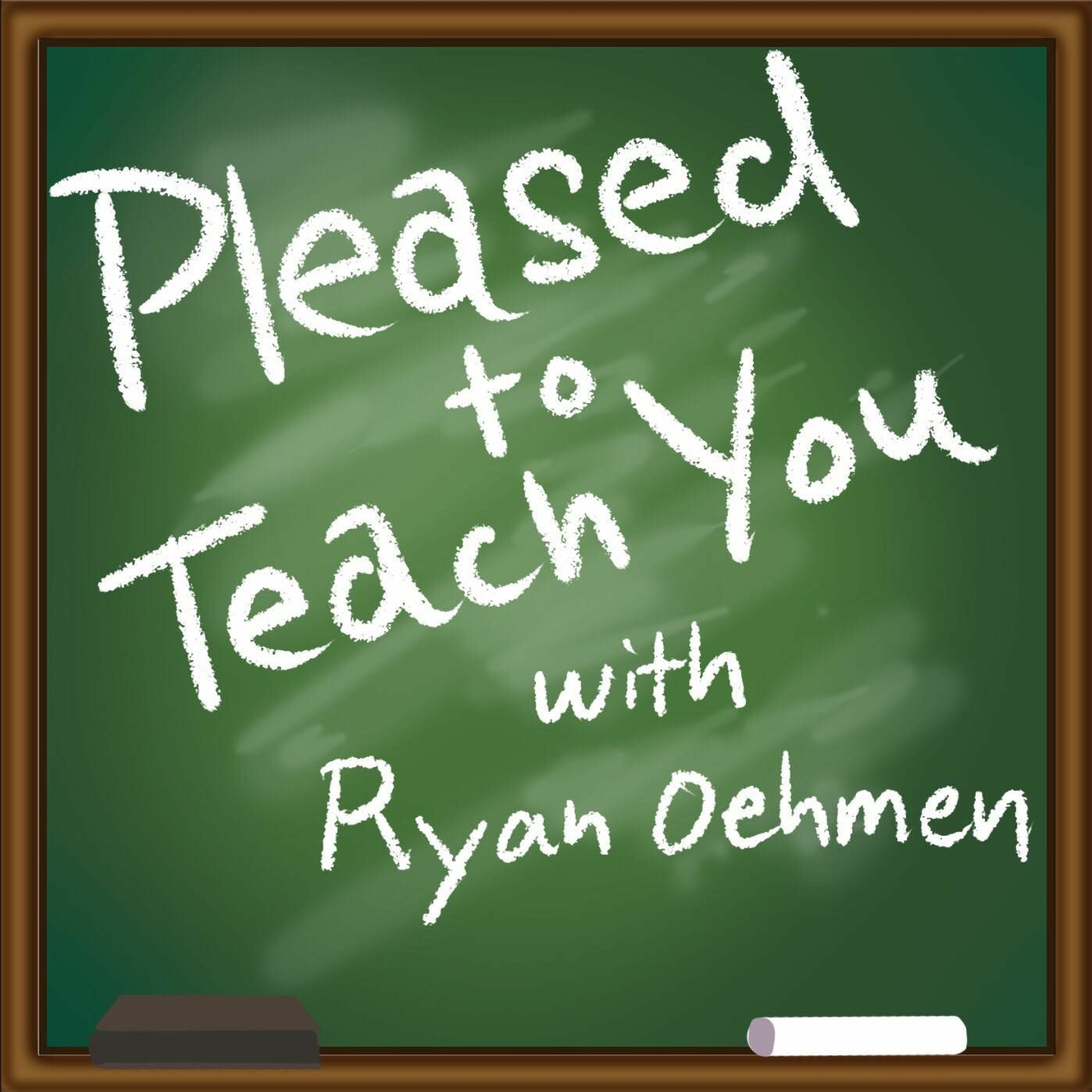 Pleased to Teach You with Ryan Oehmen