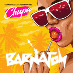 Smoothies - CHUPA ft Cheri Poppinz :: Barnaton Records [Preview]