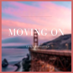 Moving On (Prod. Leezythegifted)