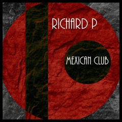 Richard P - Mexican Club (Original Mix)