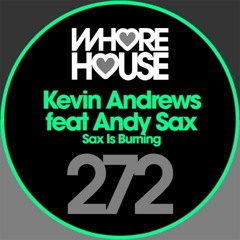 Kevin Andrews Feat Andy Sax - Sax Is Burning (Original Mix) Whore House Recs RELEASED 04.05.18
