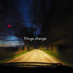things change