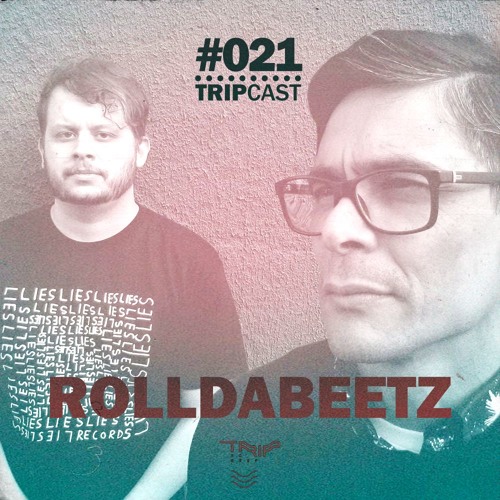 #TRIPcast 021 - Rolldabeetz