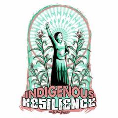 Episode 4, Part 3: Future Visions of Indigenous Resilience