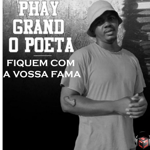 Phay Grande Poeta - Fiquem Com A Vossa Fama