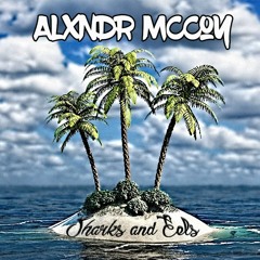 ALXNDR McCOY - Sharks And Eels
