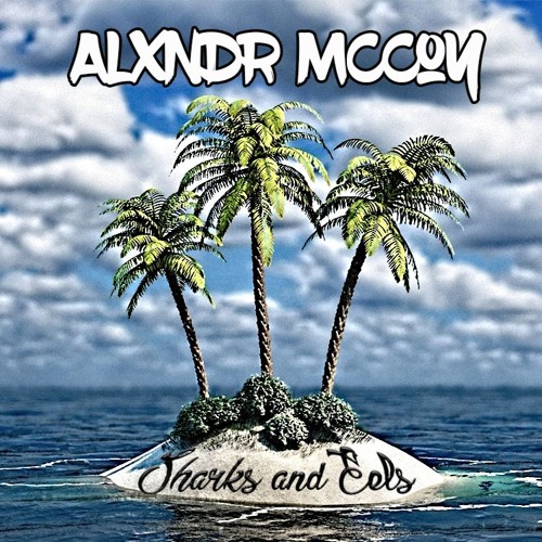 ALXNDR McCOY - Sharks And Eels