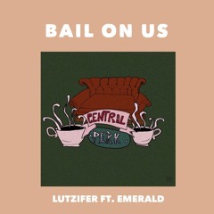 Bail On Us Ft. Emerald (NOW ON SPOTIFY)