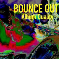 BOUNCE OUT - Album Quality