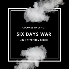 COLONEL BAGSHOT - SIX DAY WAR (JOZE(BG), YORGOV REMIX)[FREE DOWNLOAD]