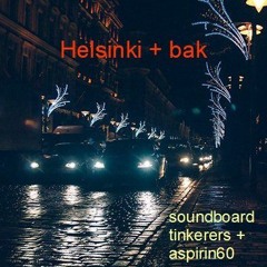 Helsinki + Bak  [aspirin60 + soundboard tinkerers]